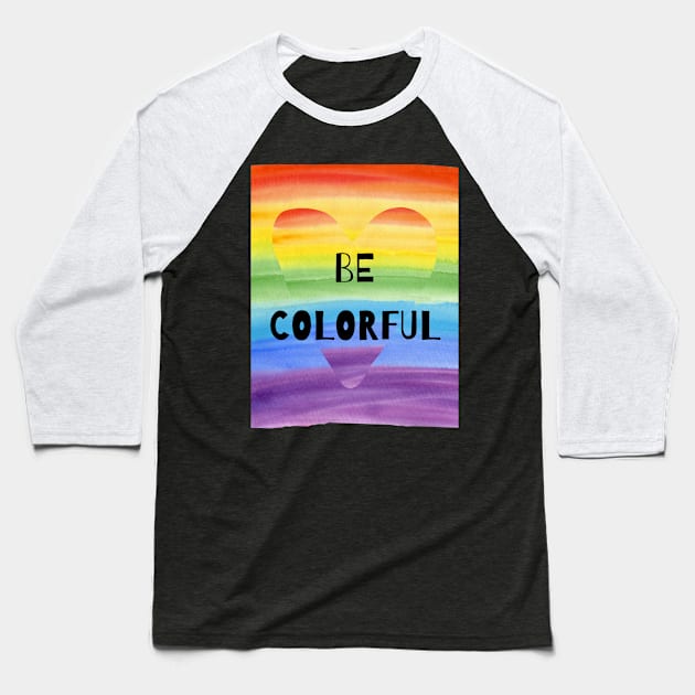 BE COLOURFUL RAINBOW Baseball T-Shirt by zackmuse1